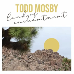 New Jazz: Todd Mosby — ‘ Land of Enchantment’
