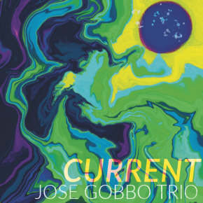 New Jazz: Jose Gobbo Trio — ‘Current’